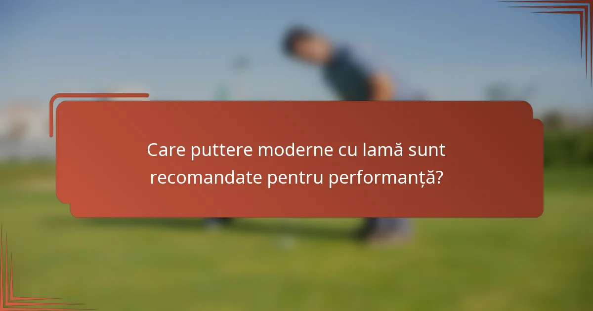 Care puttere moderne cu lamă sunt recomandate pentru performanță?