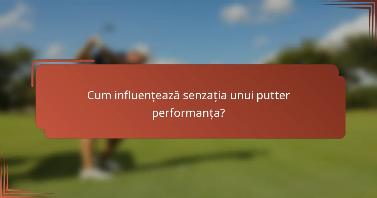 Cum influențează senzația unui putter performanța?